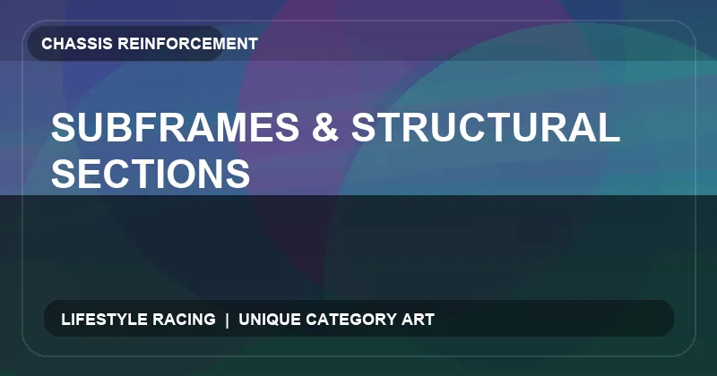 Subframes & Structural Sections